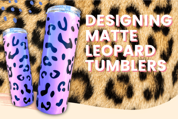 Download Designing Matte Leopard Tumblers - Tumblers Collection
